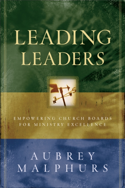 Leading Leaders : Empowering Church Boards for Ministry Excellence, EPUB eBook
