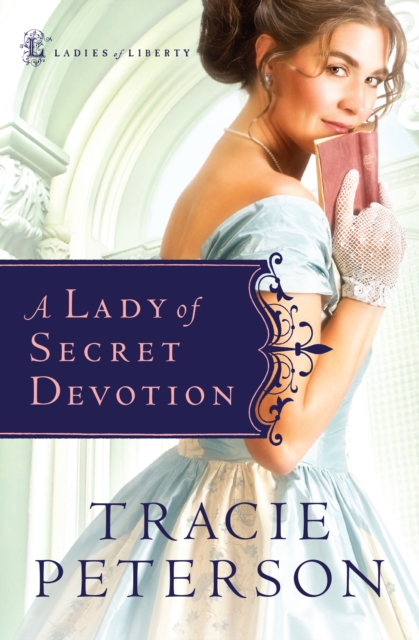 A Lady of Secret Devotion (Ladies of Liberty Book #3), EPUB eBook