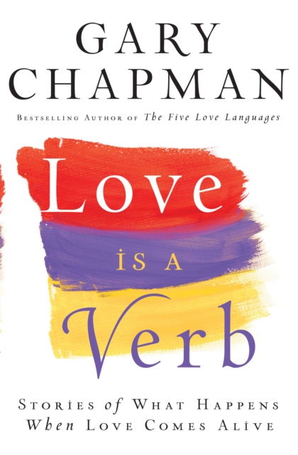 Love is a Verb : Stories of What Happens When Love Comes Alive, EPUB eBook