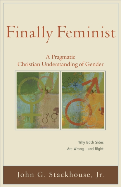 Finally Feminist (Acadia Studies in Bible and Theology) : A Pragmatic Christian Understanding of Gender, EPUB eBook