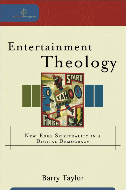Entertainment Theology (Cultural Exegesis) : New-Edge Spirituality in a Digital Democracy, EPUB eBook