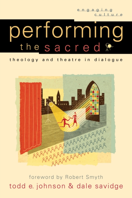 Performing the Sacred (Engaging Culture) : Theology and Theatre in Dialogue, EPUB eBook