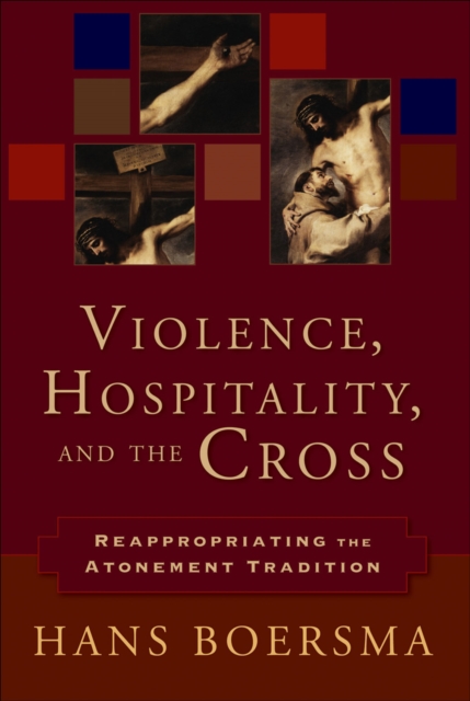 Violence, Hospitality, and the Cross : Reappropriating the Atonement Tradition, EPUB eBook