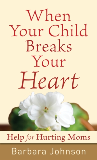 When Your Child Breaks Your Heart : Help for Hurting Moms, EPUB eBook