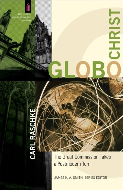 GloboChrist (The Church and Postmodern Culture) : The Great Commission Takes a Postmodern Turn, EPUB eBook