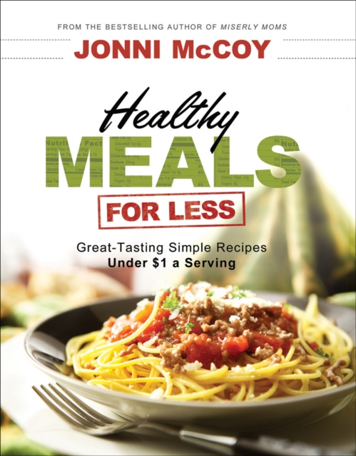 Healthy Meals for Less : Great-Tasting Simple Recipes Under $1 a Serving, EPUB eBook