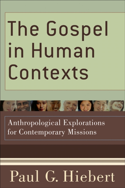 The Gospel in Human Contexts : Anthropological Explorations for Contemporary Missions, EPUB eBook