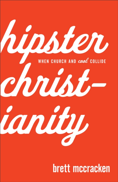 Hipster Christianity : When Church and Cool Collide, EPUB eBook