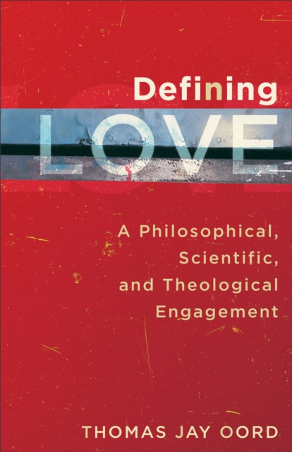 Defining Love : A Philosophical, Scientific, and Theological Engagement, EPUB eBook