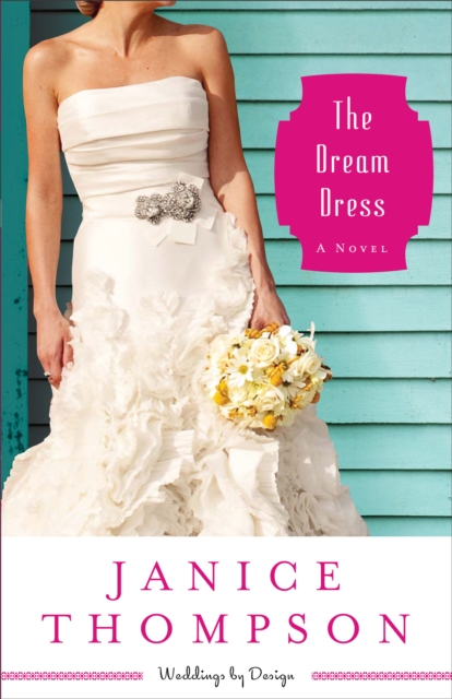 The Dream Dress (Weddings by Design Book #3) : A Novel, EPUB eBook