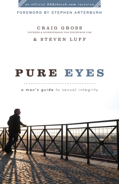 Pure Eyes (XXXChurch.com Resource) : A Man's Guide to Sexual Integrity, EPUB eBook