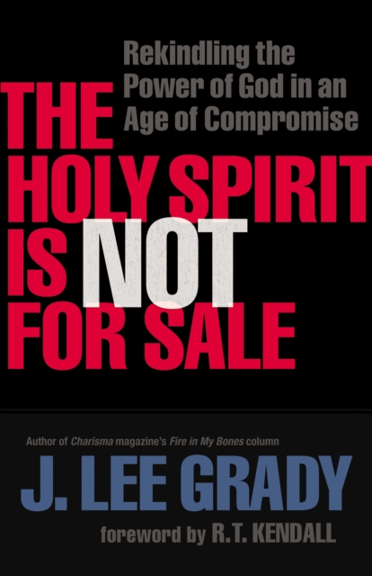 The Holy Spirit Is Not for Sale : Rekindling the Power of God in an Age of Compromise, EPUB eBook