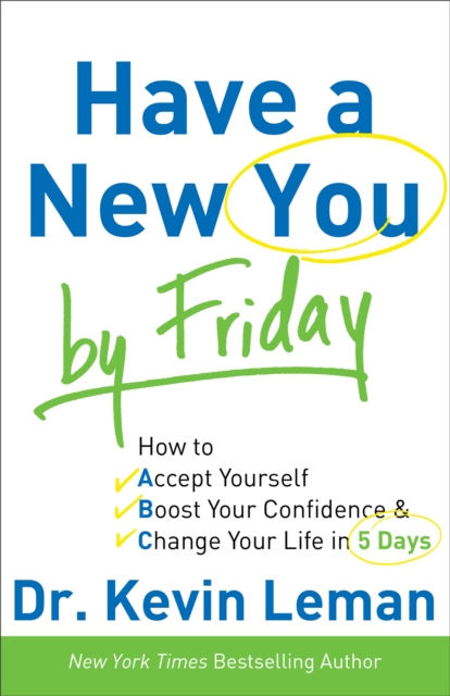 Have a New You by Friday : How to Accept Yourself, Boost Your Confidence & Change Your Life in 5 Days, EPUB eBook