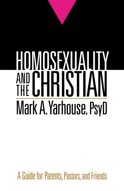 Homosexuality and the Christian : A Guide for Parents, Pastors, and Friends, EPUB eBook