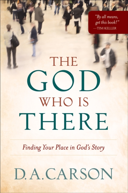 The God Who Is There : Finding Your Place in God's Story, EPUB eBook