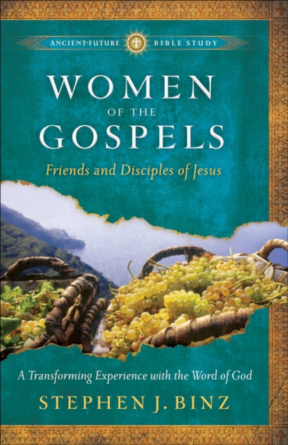 Women of the Gospels (Ancient-Future Bible Study: Experience Scripture through Lectio Divina) : Friends and Disciples of Jesus, EPUB eBook