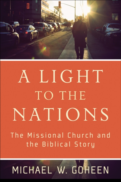 A Light to the Nations : The Missional Church and the Biblical Story, EPUB eBook