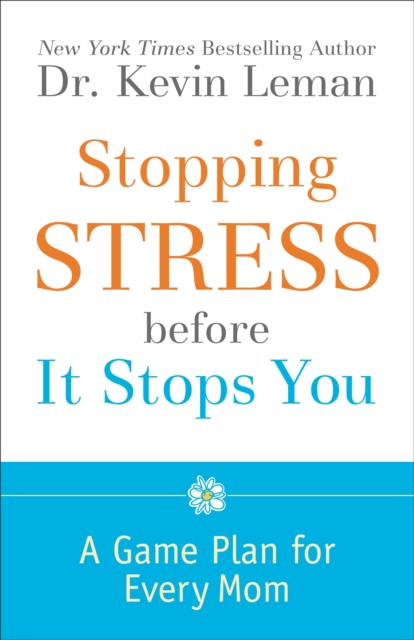 Stopping Stress before It Stops You : A Game Plan for Every Mom, EPUB eBook