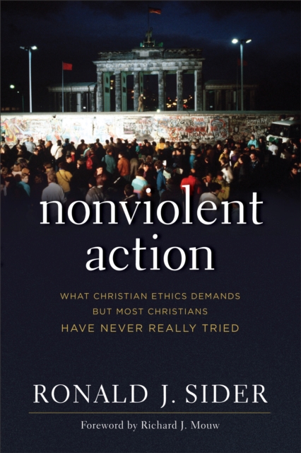 Nonviolent Action : What Christian Ethics Demands but Most Christians Have Never Really Tried, EPUB eBook