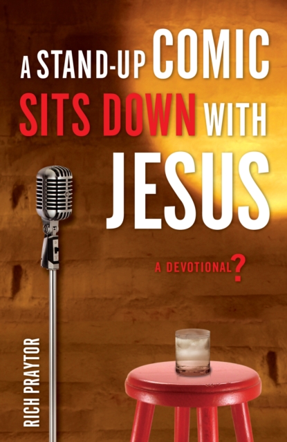 A Stand-Up Comic Sits Down with Jesus : A Devotional?, EPUB eBook