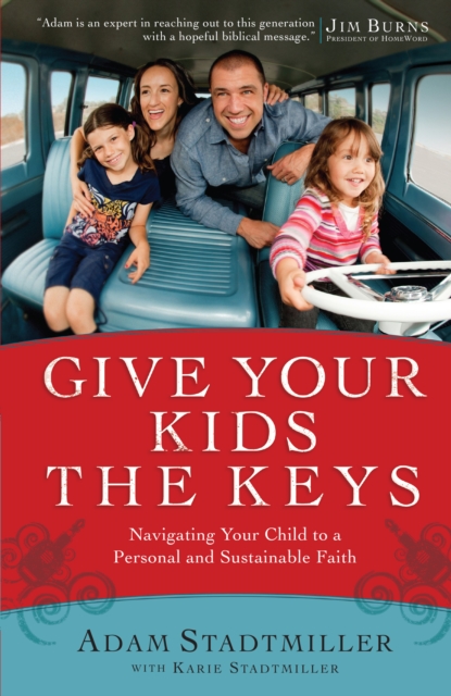 Give Your Kids the Keys : Navigating Your Child to a Personal and Sustainable Faith, EPUB eBook