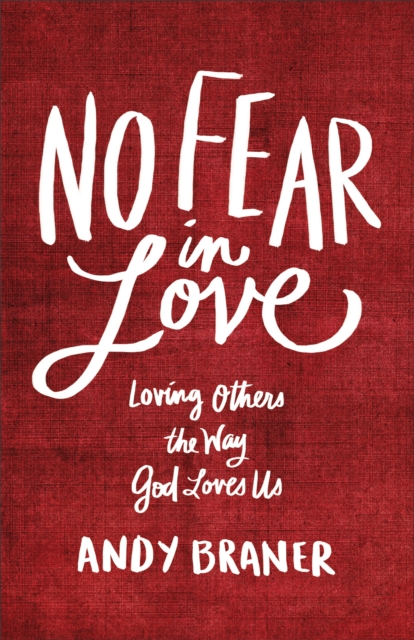 No Fear in Love : Loving Others the Way God Loves Us, EPUB eBook
