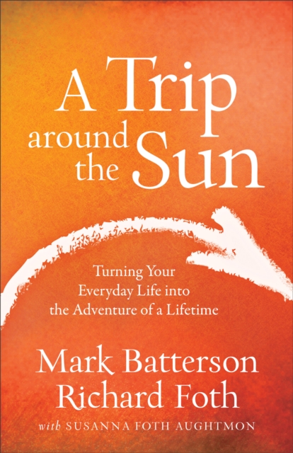 A Trip around the Sun : Turning Your Everyday Life into the Adventure of a Lifetime, EPUB eBook