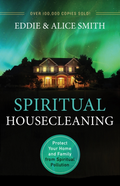 Spiritual Housecleaning : Protect Your Home and Family from Spiritual Pollution, EPUB eBook