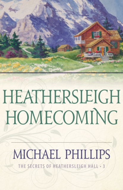 Heathersleigh Homecoming (The Secrets of Heathersleigh Hall Book #3), EPUB eBook