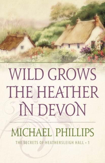 Wild Grows the Heather in Devon (The Secrets of Heathersleigh Hall Book #1), EPUB eBook