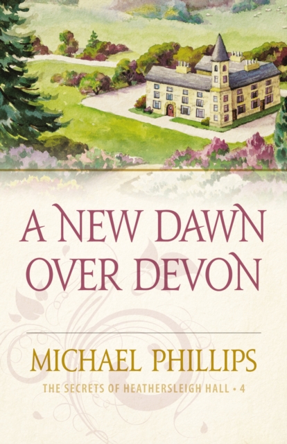 A New Dawn Over Devon (The Secrets of Heathersleigh Hall Book #4), EPUB eBook