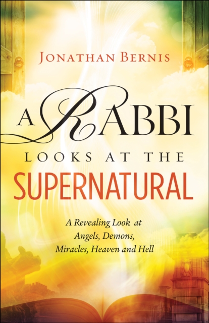 A Rabbi Looks at the Supernatural : A Revealing Look at Angels, Demons, Miracles, Heaven and Hell, EPUB eBook