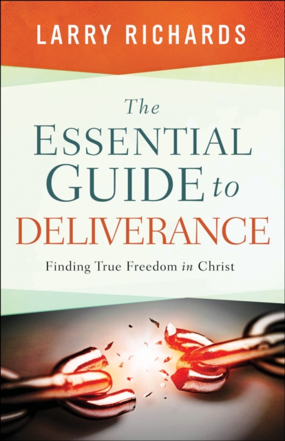 The Essential Guide to Deliverance : Finding True Freedom in Christ, EPUB eBook