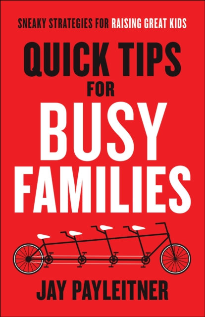 Quick Tips for Busy Families : Sneaky Strategies for Raising Great Kids, EPUB eBook