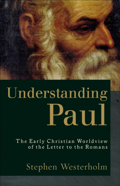 Understanding Paul : The Early Christian Worldview of the Letter to the Romans, EPUB eBook