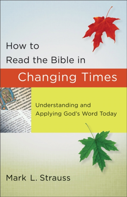 How to Read the Bible in Changing Times : Understanding and Applying God's Word Today, EPUB eBook