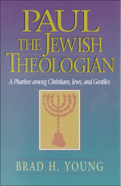 Paul the Jewish Theologian : A Pharisee among Christians, Jews, and Gentiles, EPUB eBook