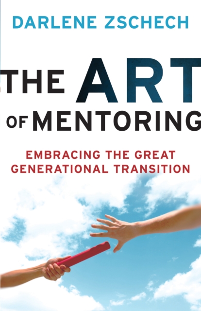 The Art of Mentoring : Embracing the Great Generational Transition, EPUB eBook