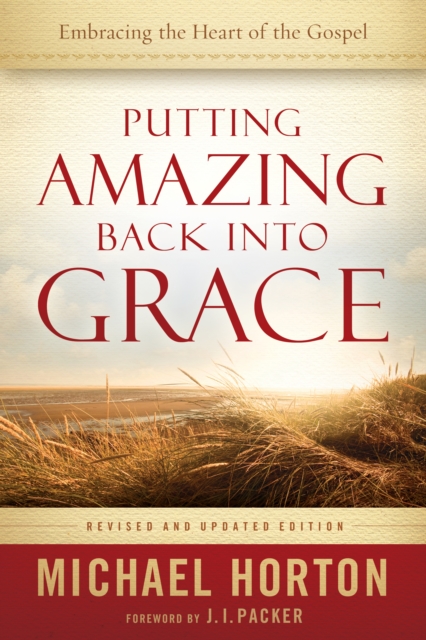 Putting Amazing Back into Grace : Embracing the Heart of the Gospel, EPUB eBook