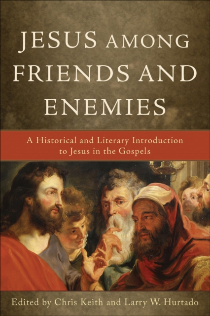Jesus among Friends and Enemies : A Historical and Literary Introduction to Jesus in the Gospels, EPUB eBook