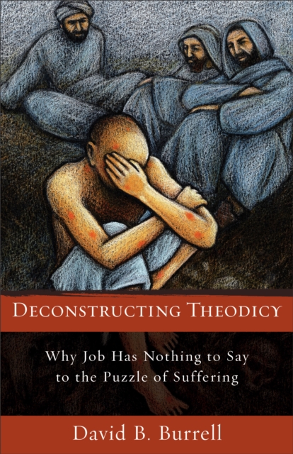 Deconstructing Theodicy : Why Job Has Nothing to Say to the Puzzle of Suffering, EPUB eBook
