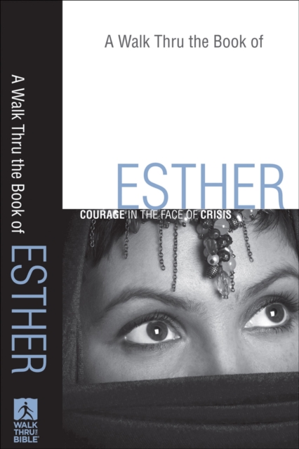 A Walk Thru the Book of Esther (Walk Thru the Bible Discussion Guides) : Courage in the Face of Crisis, EPUB eBook