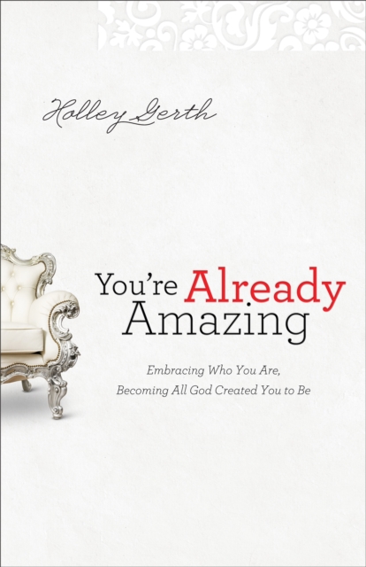 You're Already Amazing : Embracing Who You Are, Becoming All God Created You to Be, EPUB eBook