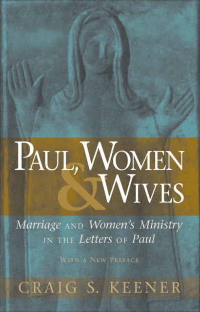 Paul, Women, and Wives : Marriage and Women's Ministry in the Letters of Paul, EPUB eBook