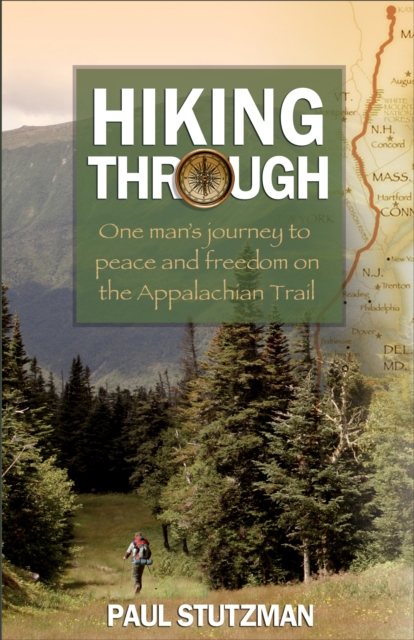 Hiking Through : One Man's Journey to Peace and Freedom on the Appalachian Trail, EPUB eBook