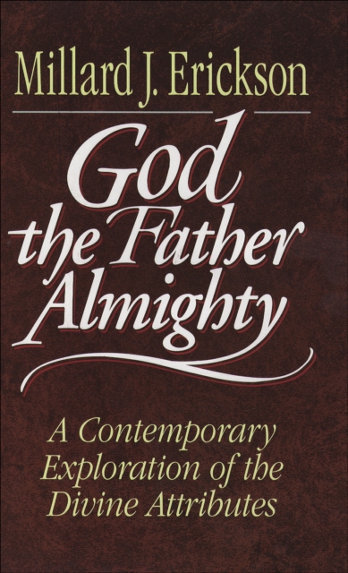 God the Father Almighty : A Contemporary Exploration of the Divine Attributes, EPUB eBook