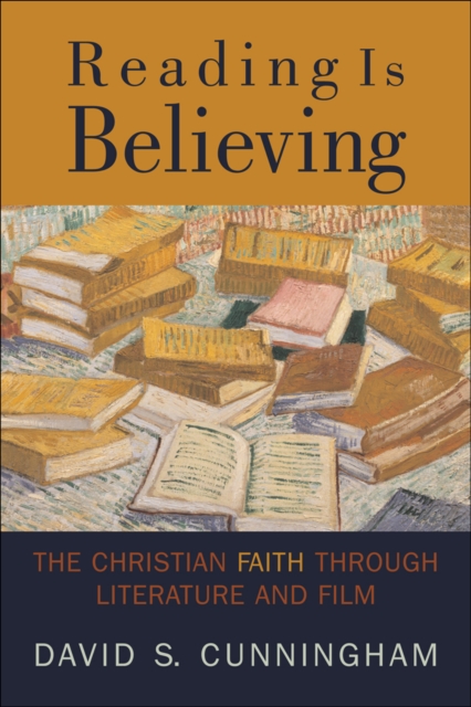 Reading Is Believing : The Christian Faith through Literature and Film, EPUB eBook