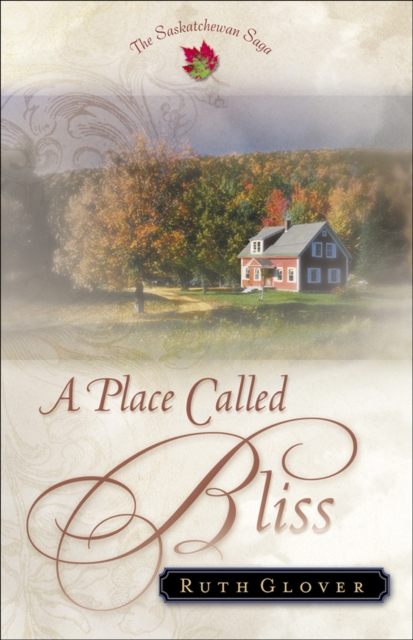 A Place Called Bliss (Saskatchewan Saga Book #1), EPUB eBook