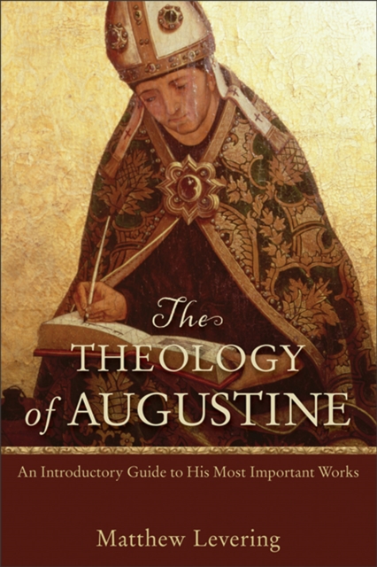 The Theology of Augustine : An Introductory Guide to His Most Important Works, EPUB eBook