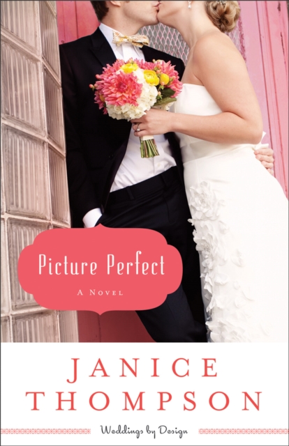 Picture Perfect (Weddings by Design Book #1) : A Novel, EPUB eBook